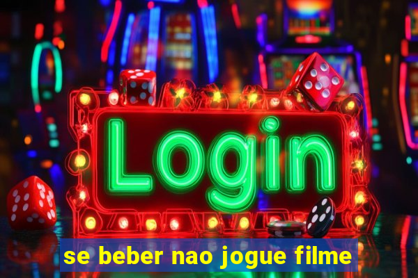 se beber nao jogue filme